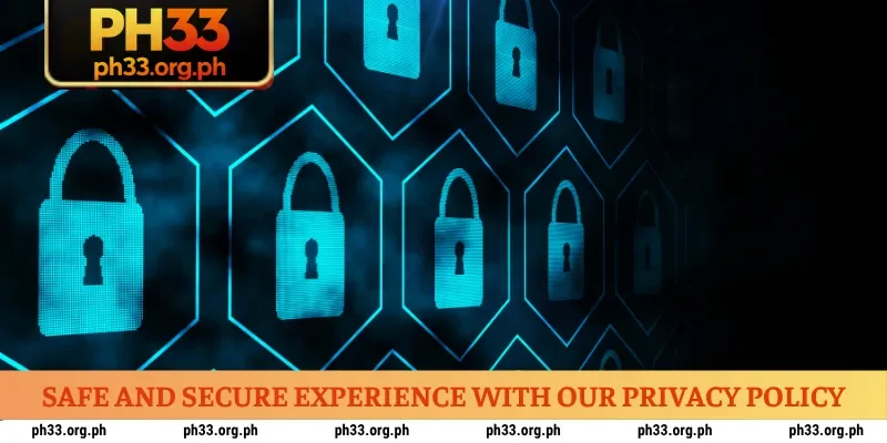 Safe and secure experience with our privacy policy