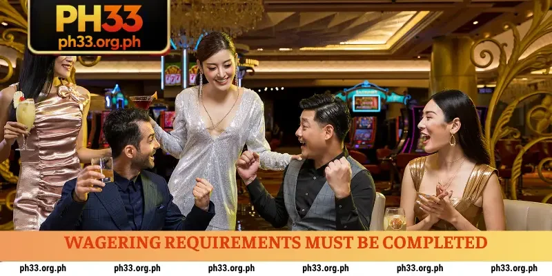 Wagering requirements must be completed
